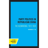 Party Politics in Republican China: The Kuomintang, 1912-1924