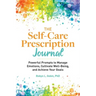 The Self-Care Prescription Journal: Powerful Prompts to Manage Emotions, Cultivate Well-Being, and Achieve Your Goals