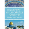 Contemporary Muslim-Christian Encounters: Developments, Diversity and Dialogues