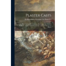 Plaster Casts: Reproductions From Antique, Renaissance and Modern Sculpture. Subjects for the Interior Decoration of Schools and Home