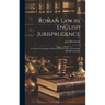 Roman law in English Jurisprudence: A Thesis for the Degree of Doctor of Civil Law, in Course, in McGill University