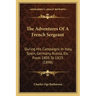 The Adventures Of A French Sergeant: During His Campaigns In Italy, Spain, Germany, Russia, Etc. From 1805 To 1823 (1898)