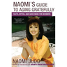 Naomi's Guide to Aging Gratefully: Facts, Myths, and Good News for Boomers