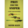 Prey for the Sniper: A Viet Nam War Novel