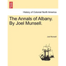 The Annals of Albany. by Joel Munsell.