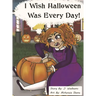 I Wish Halloween Was Every Day!