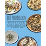 Mushrooms Cookbook: A Guide to Edible Wild and Cultivated Mushrooms - and Delicious Seasonal Recipes to Cook with Them