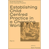 Establishing Child Centred Practice in a Changing World, Part a