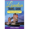 London Travel Guide: The Ultimate London, United Kingdom Tourist Trip Travel Guide