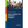 A Study Guide for Eudora Welty's The Optimist's Daughter