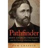 Pathfinder: John Charles Frémont and the Course of American Empire