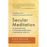 Secular Meditation: 32 Practices for Cultivating Inner Peace, Compassion, and Joy -- A Guide from the Humanist Community at Harvard