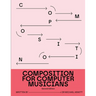 Composition for Computer Musicians: Second Edition
