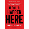 It Could Happen Here: Why America Is Tipping from Hate to the Unthinkable-And How We Can Stop It