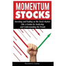Momentum Stocks: Investing and Trading on the Stock Market Like a Genius by Analyzing and Understanding the Trends