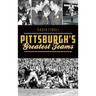 Pittsburgh's Greatest Teams