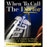 When to CALL THE DOCTOR! Your A-Z Guide to Illness, Injury and Today's Medicine