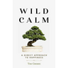 Wild Calm: A Direct Approach to Happiness