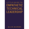 The Little Guide to Empathetic Technical Leadership