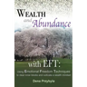 Wealth and Abundance with EFT (Emotional Freedom Techniques): Using Emotional Freedom Techniques to clear inner blocks and cultivate a wealth mindset