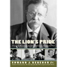 The Lion's Pride: Theodore Roosevelt and His Family in Peace and War