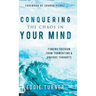 Conquering the Chaos in Your Mind: Finding Freedom from Tormenting and Anxious Thoughts