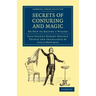 Secrets of Conjuring and Magic: Or How to Become a Wizard
