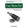 Can I Retire Yet?: How to Make the Biggest Financial Decision of the Rest of Your Life