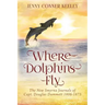 Where Dolphins Fly: New Smyrna Journals of Capt. Douglas Dummett 1806-1873