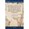 Andrea Palladio's Architecture, in Four Books Containing a Dissertation on the Five Orders & ye Most Necessary Observations Relating to all Kinds of B