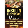 Insulin Resistance Diet: 2 Manuscripts - Insulin Resistance, Clean Eating No Calorie Counting Guide