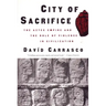 City of Sacrifice: The Aztec Empire and the Role of Violence in Civilization