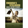 Rwanda's Stillborn Middle-Income Economy: Paul Kagame, Bill Clinton, Tony Blair, Jim Yong Kim, the World Bank and Rwanda Vision 2020 Fiasco