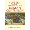 A Week in the Life of a Roman Centurion