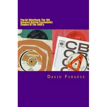 Pop Art Afterflash: The 100 Greatest British Psychedelic Singles Of The 1960's