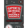 Spies, Code Breakers, and Secret Agents: A World War II Book for Kids