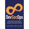 DevSecOps: A leader's guide to producing secure software without compromising flow, feedback and continuous improvement