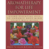 Aromatherapy for Life Empowerment: Using Essential Oils to Enhance Body, Mind, Spirit Well-Being