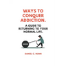Ways to Conquer Addiction.: A Guide to Returning to Your Normal Life.