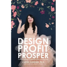 Design Profit & Prosper: A Surface Pattern and Craft Designer's Guide to Making Money