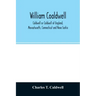 William Coaldwell, Caldwell or Coldwell of England, Massachusetts, Connecticut and Nova Scotia: historical sketch of the family and name and record of