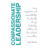 Compassionate Leadership; Using Compassion and Accountability to Radically Change Leadership Culture and How We Treat One Another