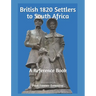 British 1820 Settlers to South Africa: A Reference Book