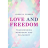 Love and Freedom: Transcending Monogamy and Polyamory