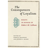 The Consequences of Loyalism: Essays in Honor of Robert M. Calhoon