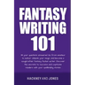 Fantasy Writing 101: All Your Questions Answered. Go From Amateur To Author. Unleash Your Magic And Become A Sought-After Fantasy Fiction Writer