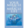 Your Miracle After Miracle Life Celebrate Your Essence, Celebrate Your Eternity