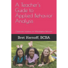 A Teacher's Guide to Applied Behavior Analysis: Classroom Solutions for Maladaptive Behavior