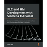 PLC and HMI Development with Siemens TIA Portal: Develop PLC and HMI programs using standard methods and structured approaches with TIA Portal V17