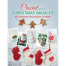 Crochet your Christmas Baubles: over 25 christmas decorations to make